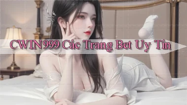 cwin999 các trang bet uy tín