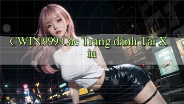 cwin999 các trang đánh tài xỉu