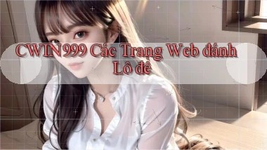 cwin999 các trang web đánh lô đề