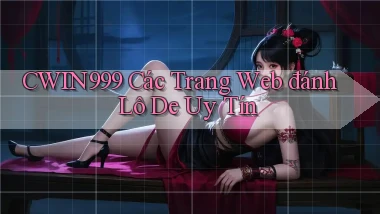 cwin999 các trang web đánh lô de uy tín