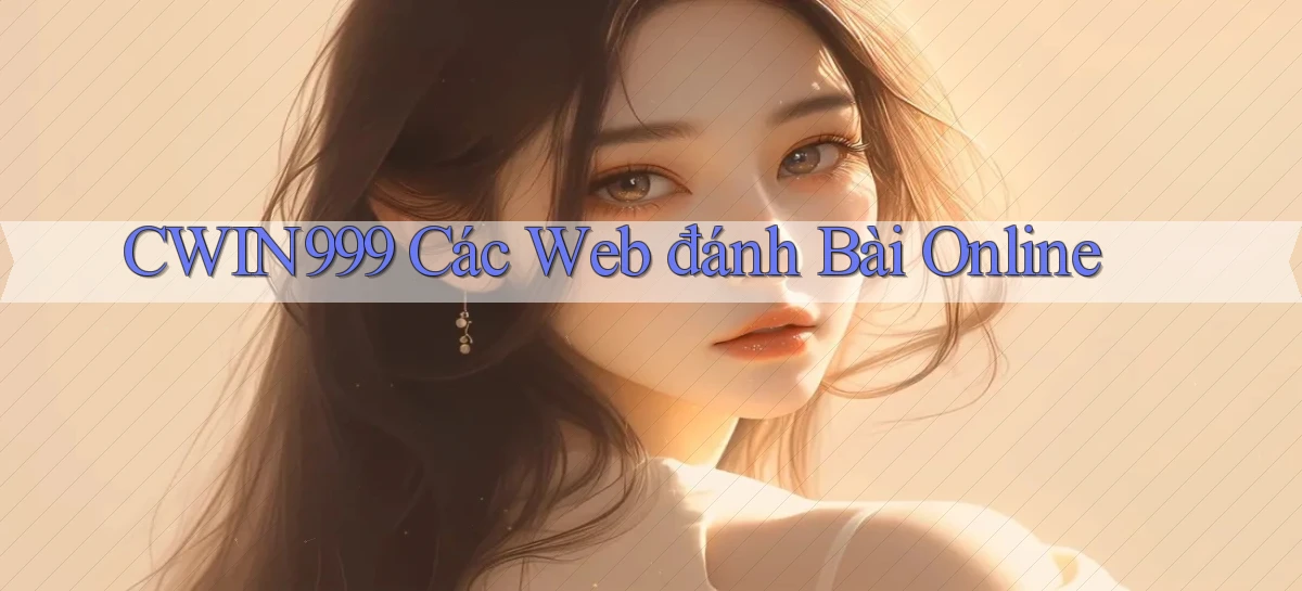 cwin999 các web đánh bài online