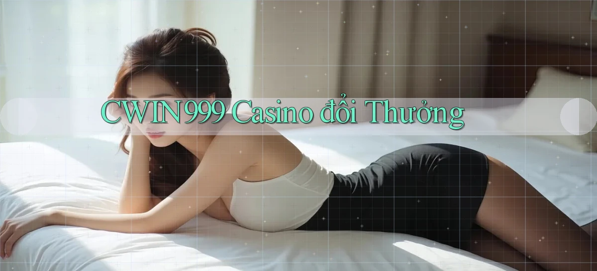 cwin999 casino đổi thưởng