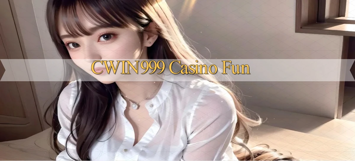 cwin999 casino fun