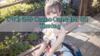 cwin999 casino game bài đổi thưởng