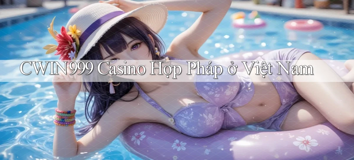 cwin999 casino hợp pháp ở việt nam