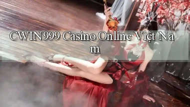 cwin999 casino online việt nam