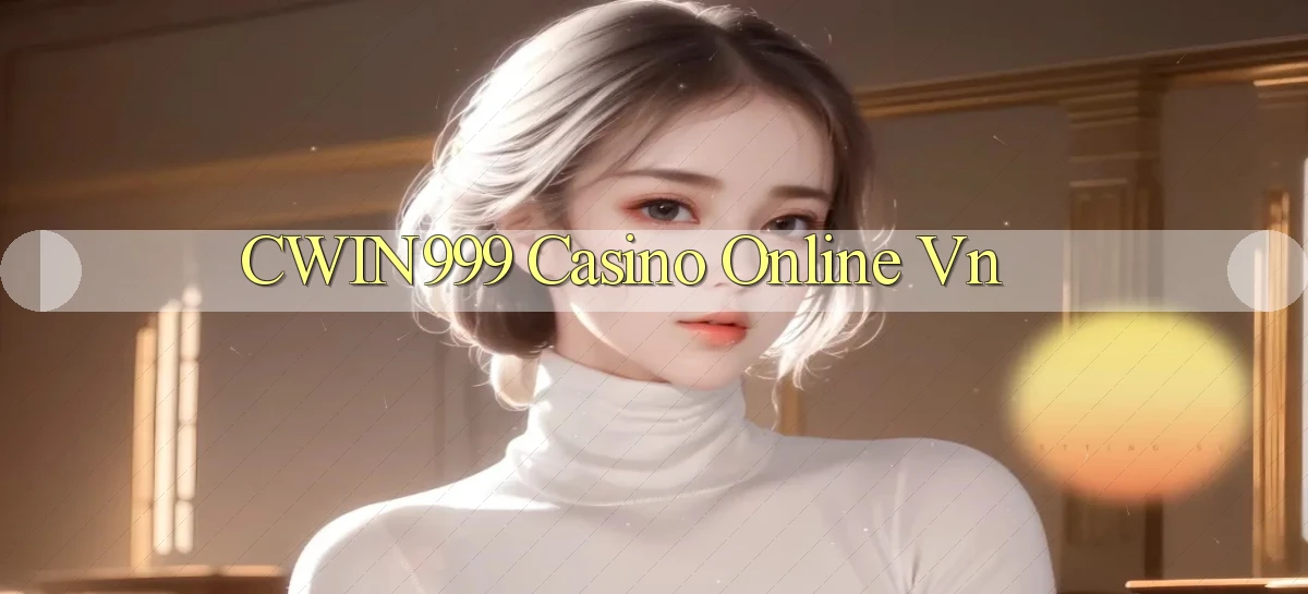 cwin999 casino online vn