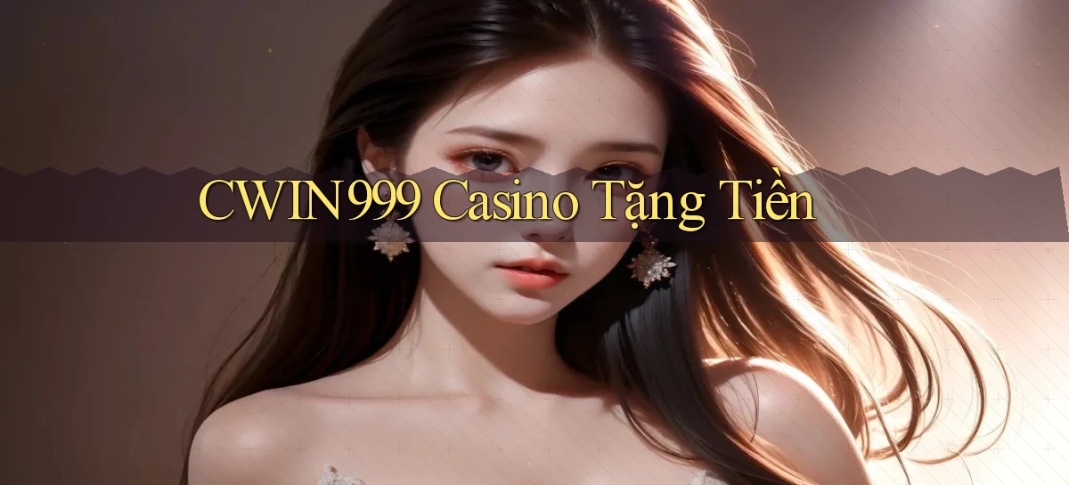 cwin999 casino tặng tiền