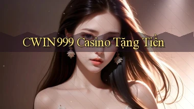 cwin999 casino tặng tiền