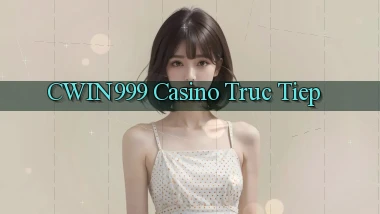 cwin999 casino truc tiep