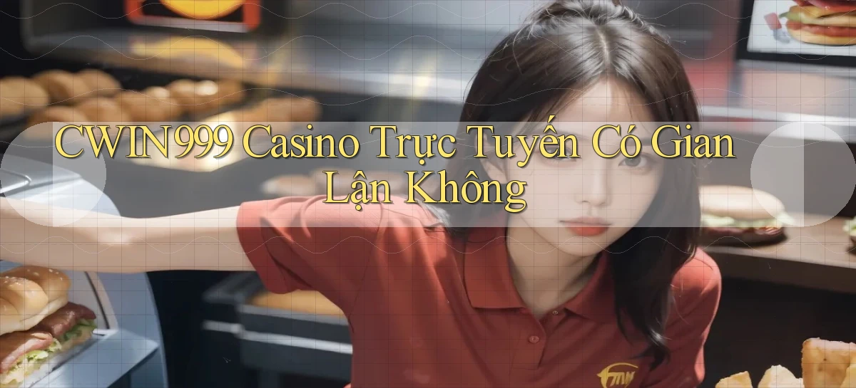cwin999 casino trực tuyến có gian lận không