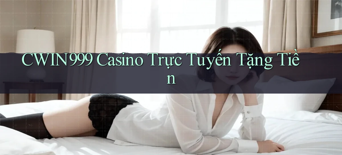 cwin999 casino trực tuyến tặng tiền