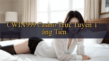 cwin999 casino trực tuyến tặng tiền
