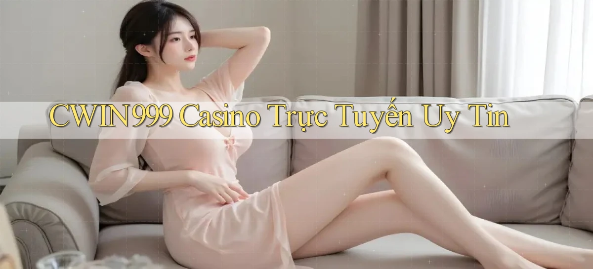 cwin999 casino trực tuyến uy tín