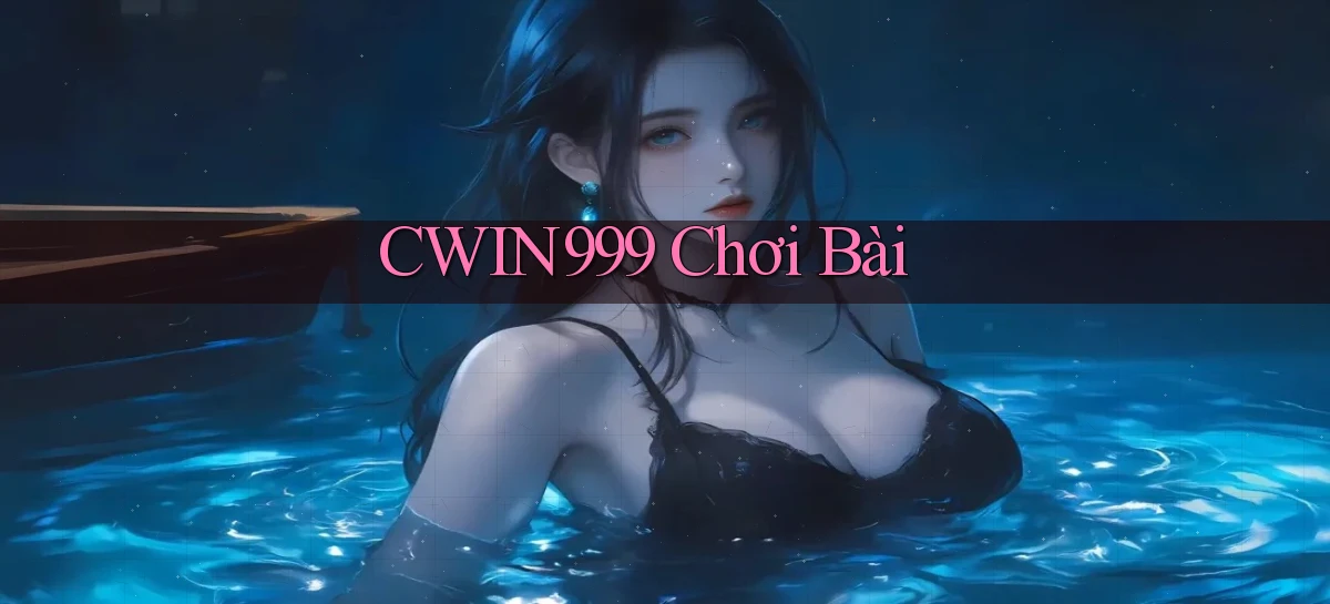 cwin999 Chơi bài