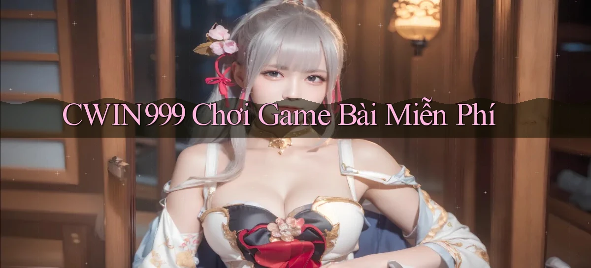 cwin999 chơi game bài miễn phí