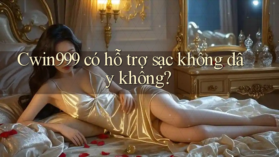 Cwin999 có hỗ trợ sạc không dây không?