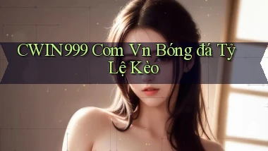 cwin999 com vn bóng đá tỷ lệ kèo