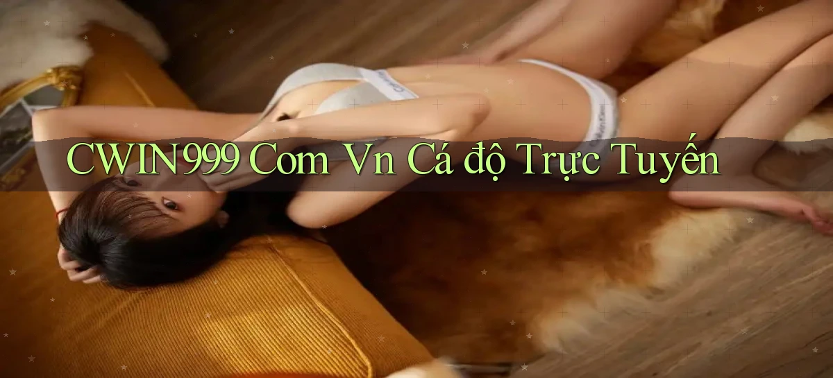 cwin999 com vn cá độ trực tuyến
