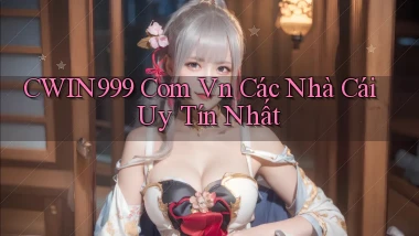 cwin999 com vn các nhà cái uy tín nhất