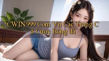 cwin999 com vn các trang cá cược bóng đá