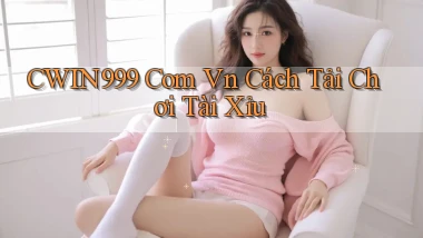 cwin999 com vn cách tải chơi tài xỉu