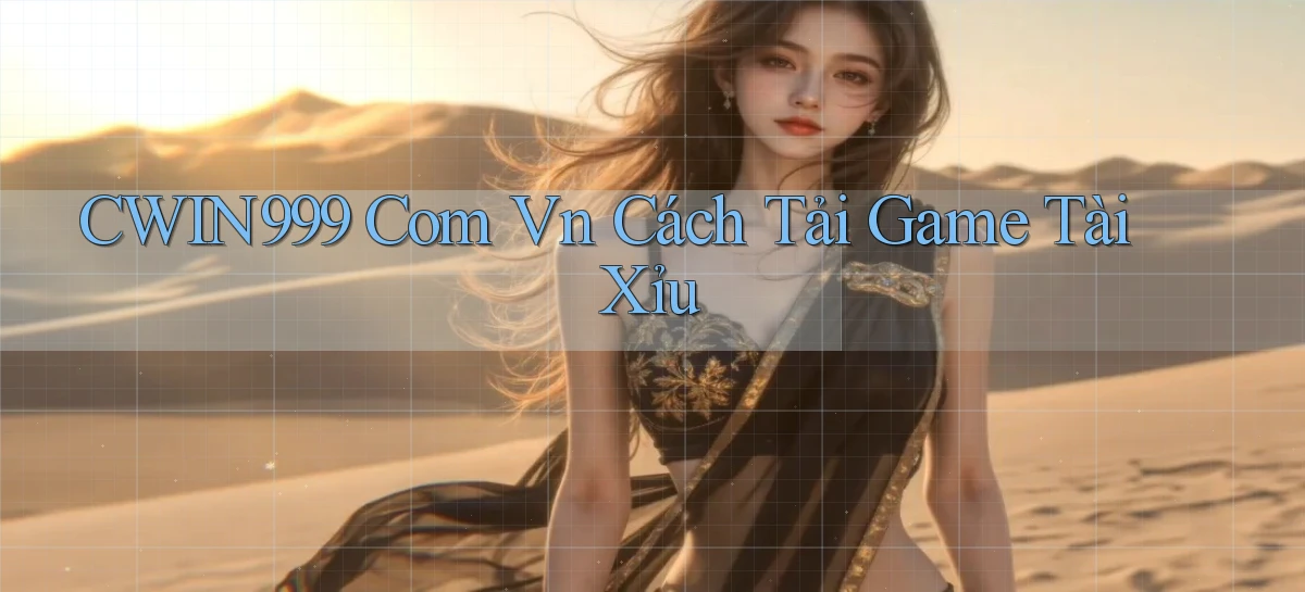 cwin999 com vn cách tải game tài xỉu