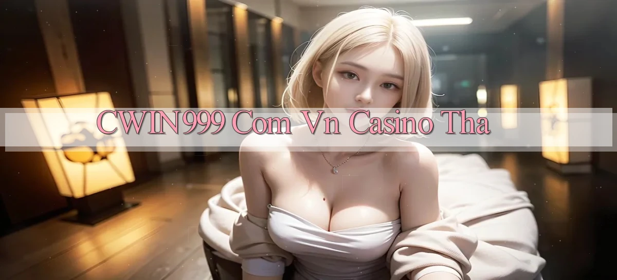 cwin999 com vn casino tha