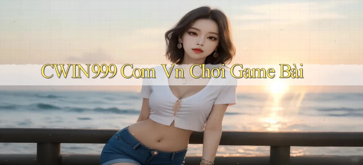 cwin999 com vn chơi game bài