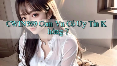 cwin999 com vn Có uy tín không？