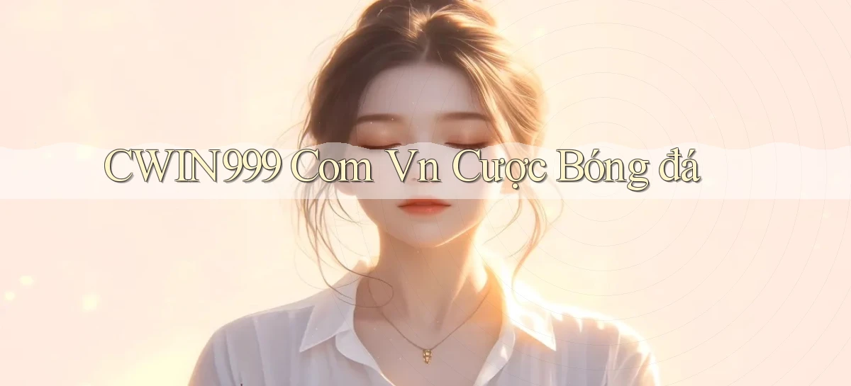cwin999 com vn cược bóng đá