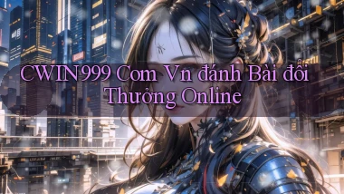 cwin999 com vn đánh bài đổi thưởng online