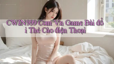 cwin999 com vn game bài đổi thẻ cào điện thoại