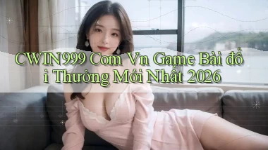 cwin999 com vn game bài đổi thưởng mới nhất 2026