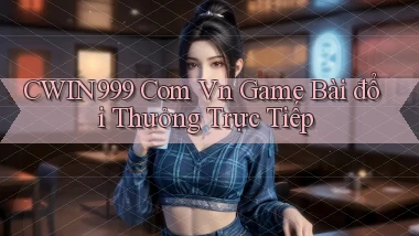 cwin999 com vn game bài đổi thưởng trực tiếp