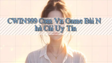 cwin999 com vn game bài nhà cái uy tín