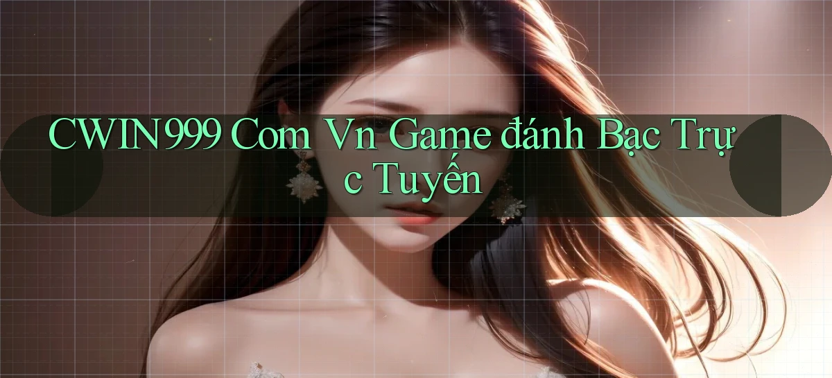 cwin999 com vn game đánh bạc trực tuyến