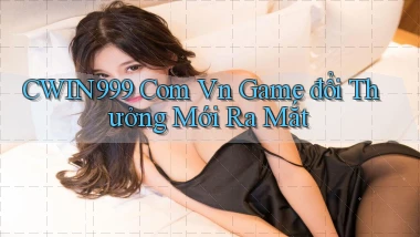 cwin999 com vn game đổi thưởng mới ra mắt