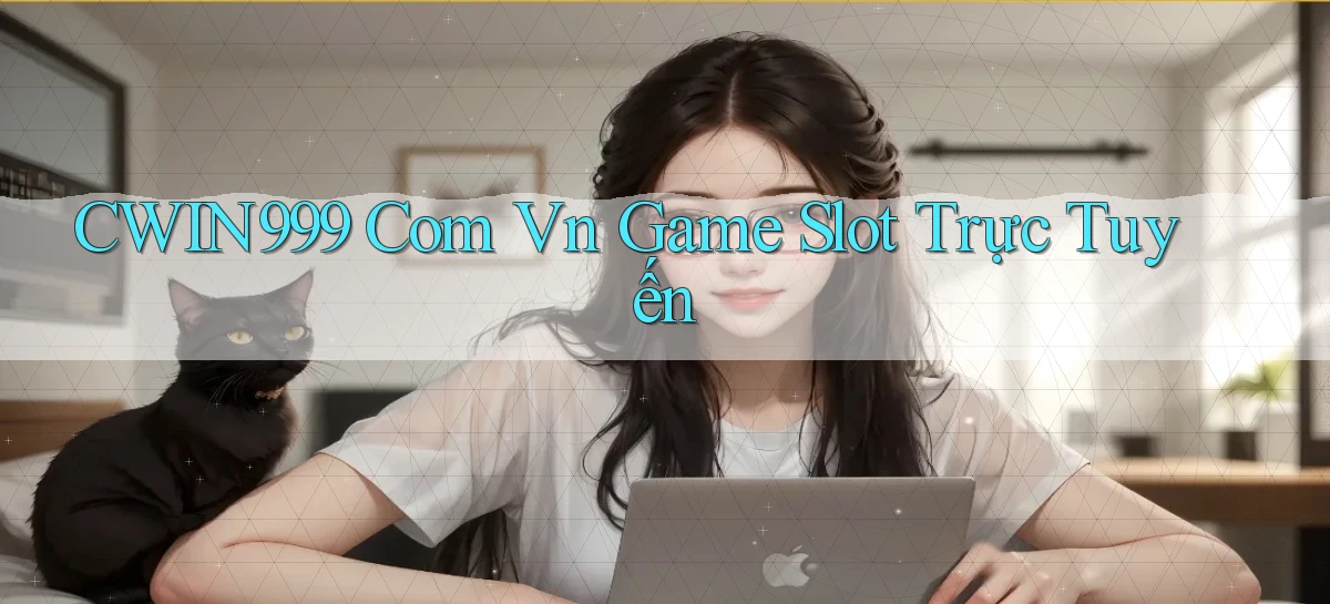 cwin999 com vn game slot trực tuyến