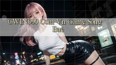 cwin999 com vn game song bac