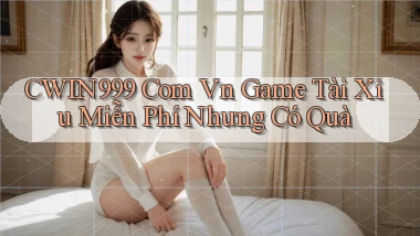 cwin999 com vn game tài xỉu miễn phí nhưng có quà