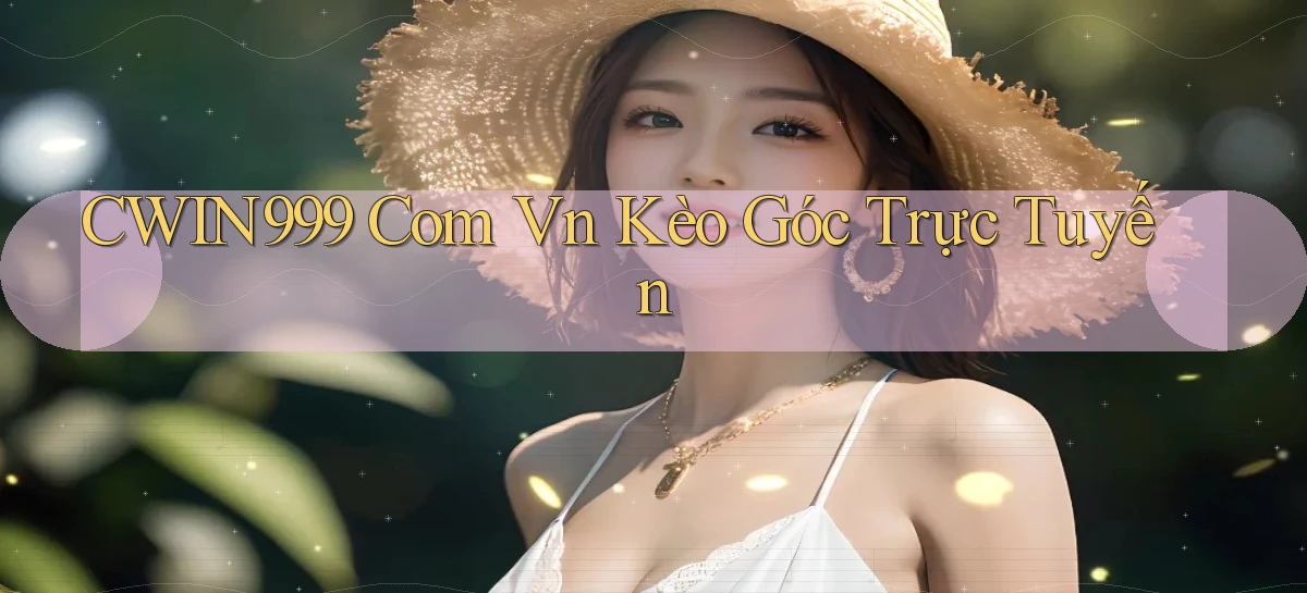 cwin999 com vn kèo góc trực tuyến