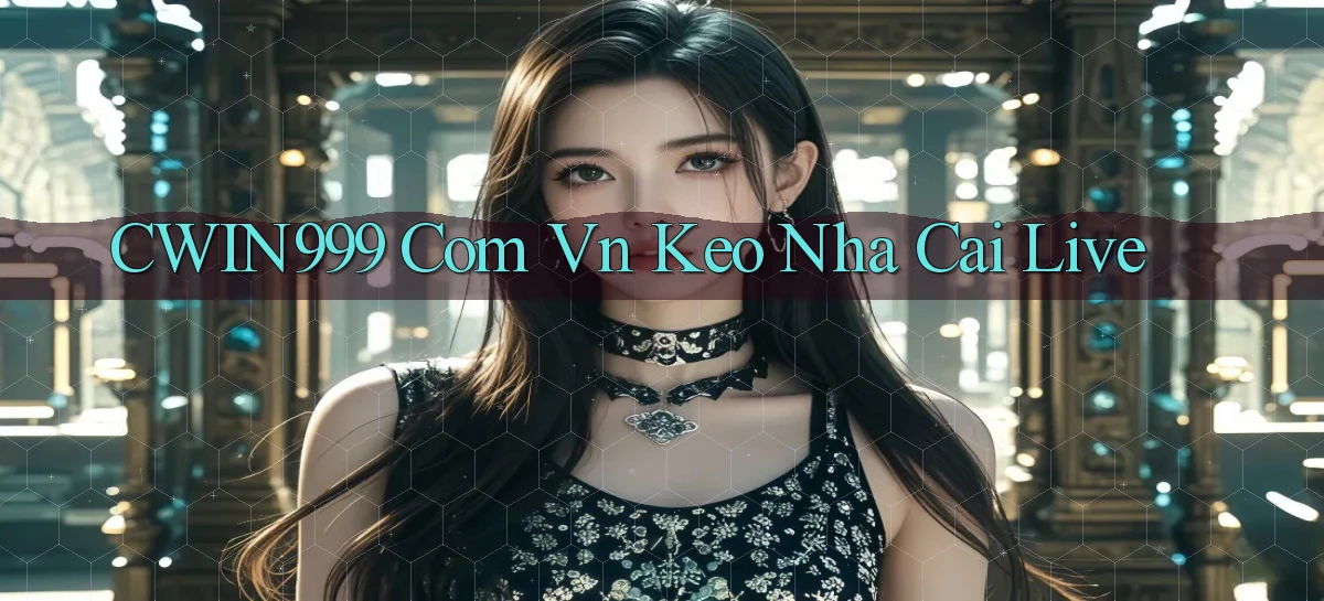 cwin999 com vn keo nha cai live