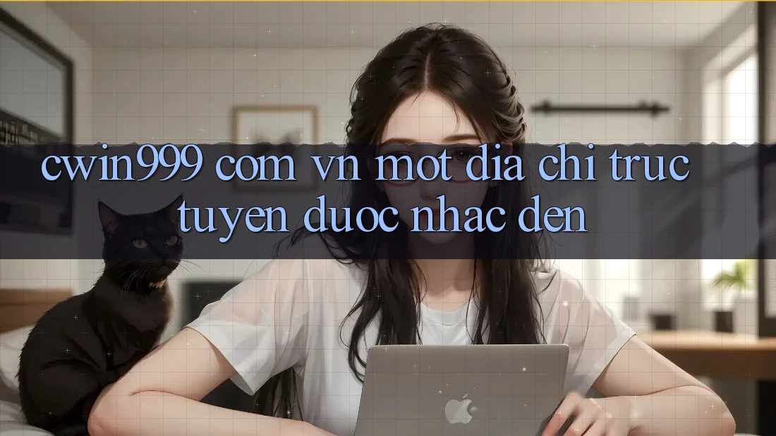 “cwin999 com vn” – Một Địa Chỉ Trực Tuyến Được Nhắc Đến