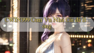 cwin999 com vn nhà cái đá bóng