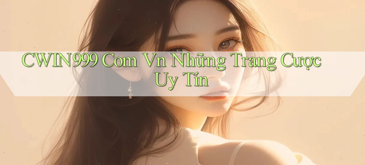 cwin999 com vn những trang cược uy tín