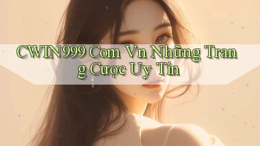 cwin999 com vn những trang cược uy tín