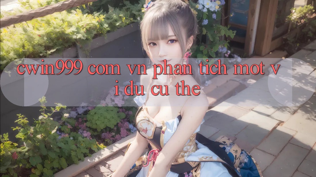 “cwin999 com vn” – Phân Tích Một Ví Dụ Cụ Thể