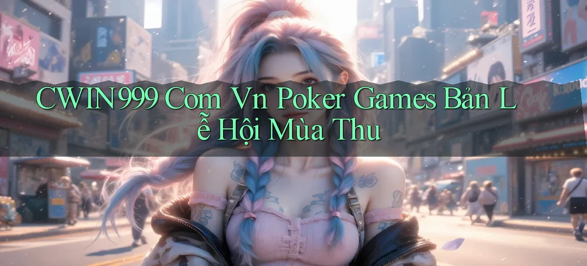 cwin999 com vn poker games bản lễ hội mùa thu