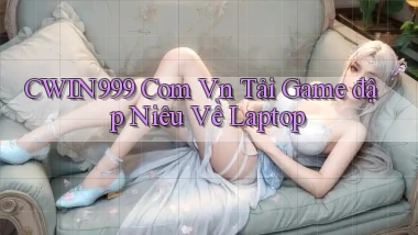 cwin999 com vn tải game đập niêu về laptop